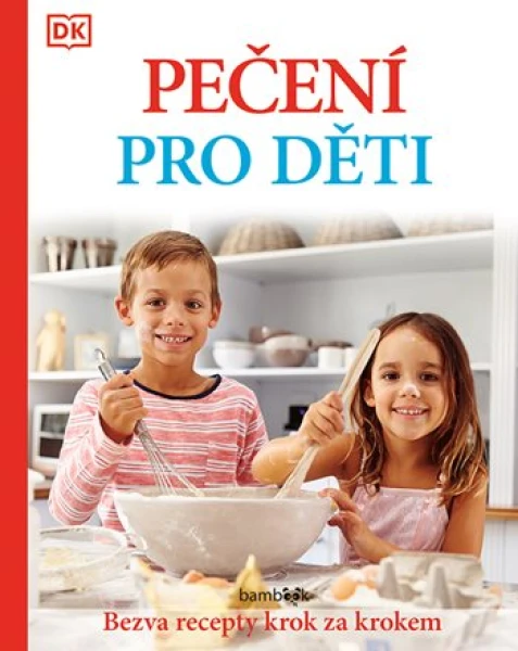 Pečení pro děti - Bezva recepty krok za krokem, Kolektiv autorů