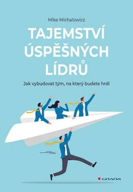 Tajemství úspěšných lídrů, Michalowicz Mike