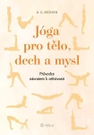 Jóga pro tělo, dech a mysl, Mohan A. G.