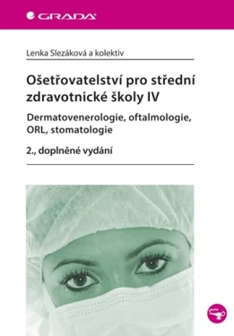 Ošetřovatelství pro střední zdravotnické školy IV - Dermatovenerologie, oftalmologie, ORL, stomatolo, Slezáková Lenka