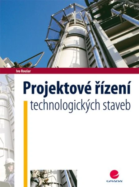 Projektové řízení technologických staveb, Roušar Ivo