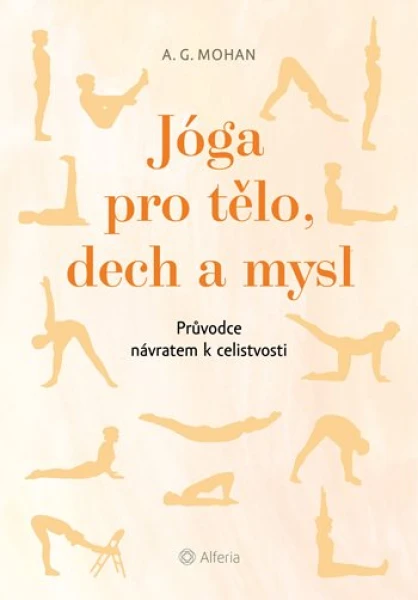 Jóga pro tělo, dech a mysl, Mohan A. G.