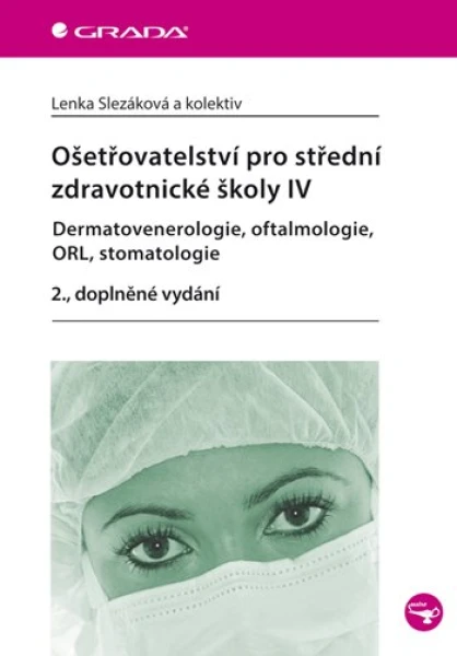Ošetřovatelství pro střední zdravotnické školy IV - Dermatovenerologie, oftalmologie, ORL, stomatolo, Slezáková Lenka