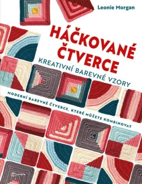 Háčkované čtverce: Kreativní barevné vzory, Morgan Leonie