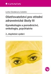 Ošetřovatelství pro střední zdravotnické školy III - Gynekologie a porodnictví, onkologie, psychiatr, Slezáková Lenka
