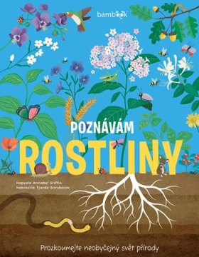 Poznávám rostliny - prozkoumejte neobyčejný svět přírody, Griffin Annabel