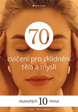 70 cvičení pro zklidnění těla a mysli, Scott S.J.