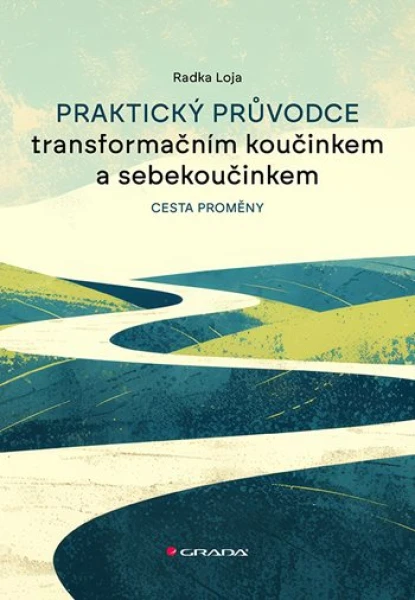 Praktický průvodce transformačním koučinkem a sebekoučinkem, Loja Radka