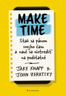 Make Time: Staň sa pánom svojho času a nauč sa sústrediť na podstatné, Knapp Jake