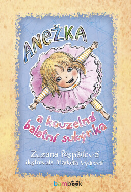 Anežka kouzelná baletní sukýnka, Pospíšilová Zuzana