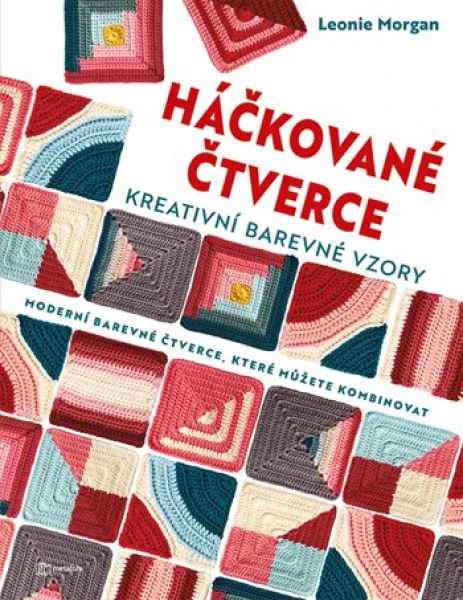 Háčkované čtverce: Kreativní barevné vzory, Morgan Leonie