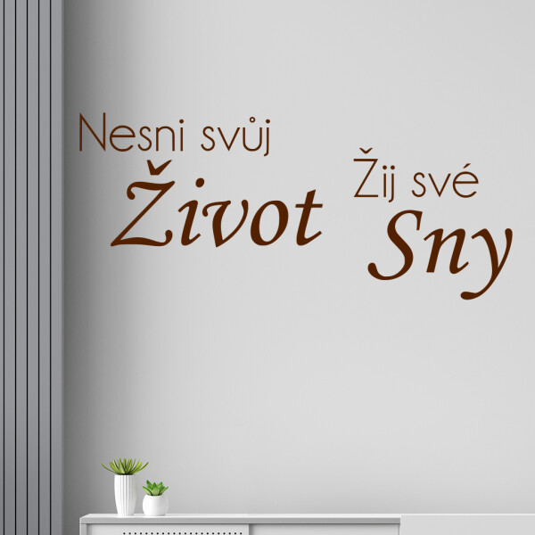 Veselá Stena Samolepka Nesnívaj svoj život, ži svoje sny Farba: hnedá, Veľkosť: 40 x 18 cm