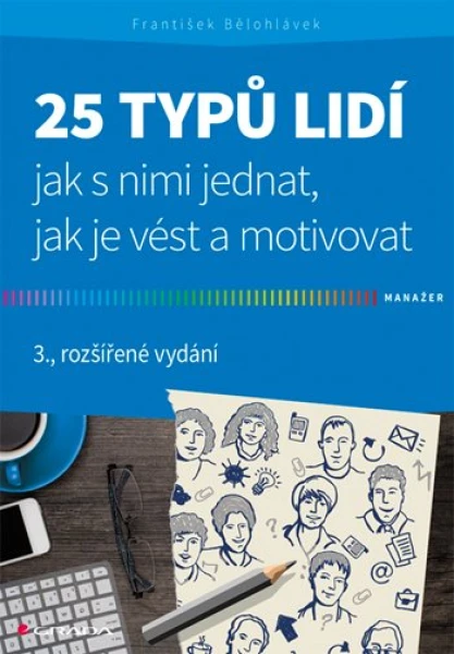 25 typů lidí - jak s nimi jednat, jak je vést a motivovat, Bělohlávek František